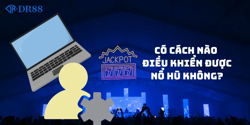 Có cách nào điều khiển được nổ hũ không?