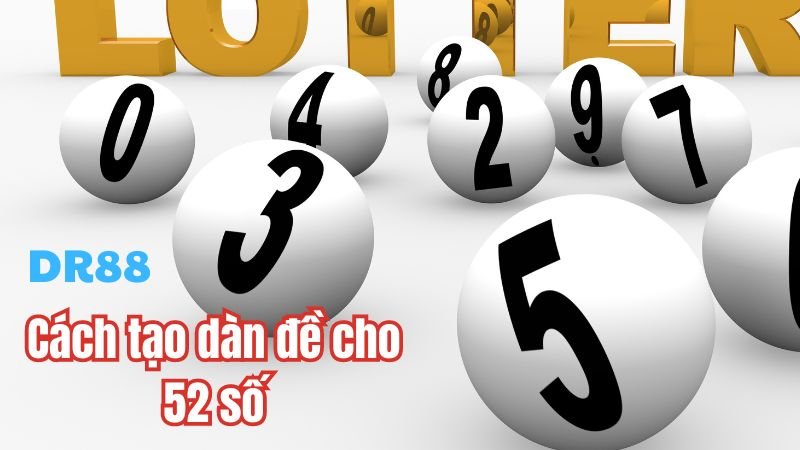 Cách tạo dàn đề cho 52 số