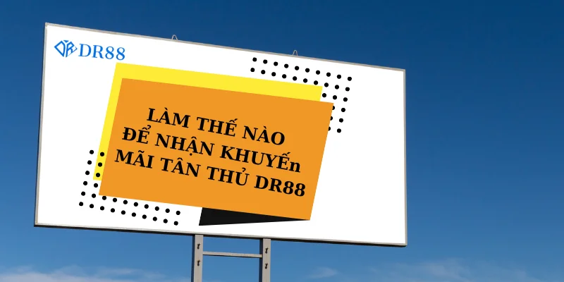 Làm thế nào để nhận khuyến mãi tân thủ Dr88