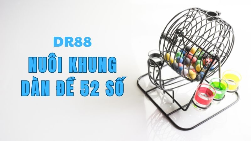 Nuôi khung dàn đề 52 số